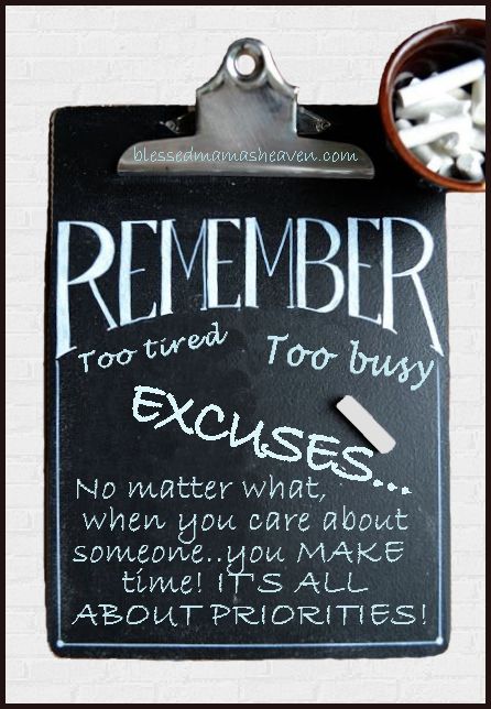 No one is too busy! NO EXCUSES..No matter what, when you care about someone..you MAKE the time! IT'S ALL ABOUT PRIORITIES!