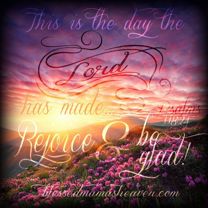This is the day the Lord has made.... Rejoice & be glad! ~Psalms 118:24 Good morning! Have a beautifully blessed weekend ❤ www.facebook.com/blessedmamasheaven #GM #psalms scripturepicture #TGIF #weekend #Fridaylove #rejoice #today #beglad #beblessed #blessed #thankyoulord