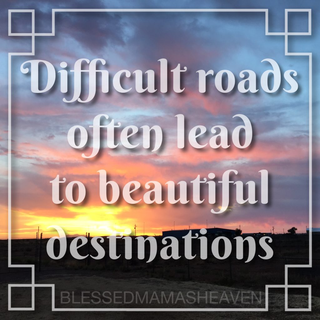 Difficult Roads Often Lead to Beautiful Destinations – Blessed Mama's ...